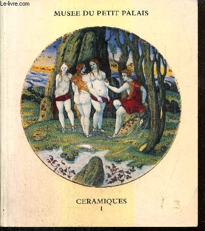 Catalogue de Cramiques, tome I : Hispano-mauresques, majoliques taliennes, iznik, des collections Dutuit, Ocampo et Pierre Marie