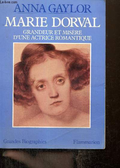 Marie Dorval - Grandeur et misre d'une actrice romantique
