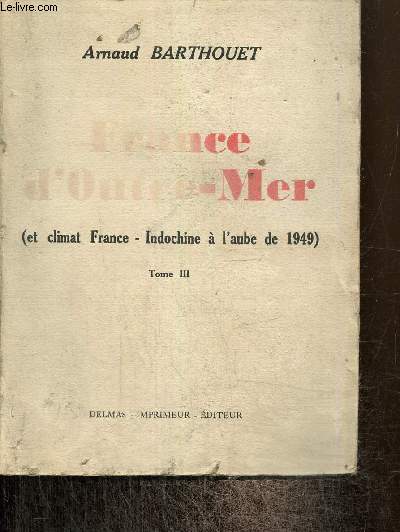 France d'Outre-Mer (et climat France - Indochine  l'aube de 1949), tome III