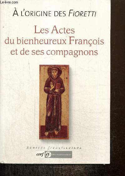 A l'origine des Fioretti - Les actes du Bienheureux Franois et de ses compagnons