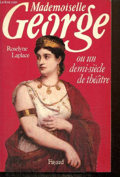 Mademoiselle George, ou un demi-sicle de thtre