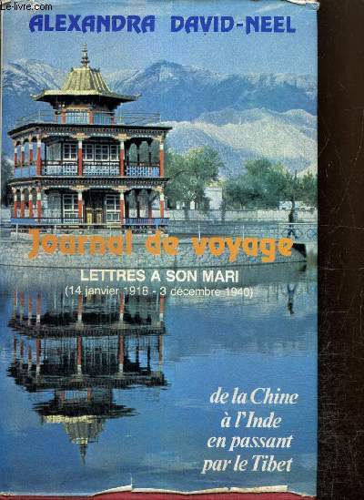 Journal de voyage, tome II : Lettres  son mari (14 janvier 1918 - 31 dcembre 1940), de la Chine  l'Inde en passant par le Tibet