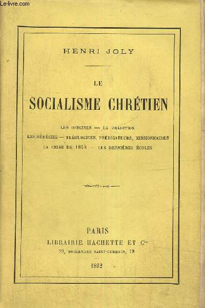 Le socialisme chrtien : les origines, la tradition, les hrsies, thologiens, prdicateurs, missionnaires, la crise de 1848, les dernires coles