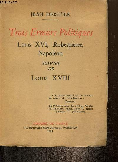 Trois Erreurs Politiques : Louis XVI, Robespierre, Napolon, suivies de Louis XVIII
