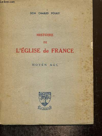Histoire de l'Eglise de France - Moyen Age (496-1516) (Collection gnrale d'Histoire Ecclsiastique)