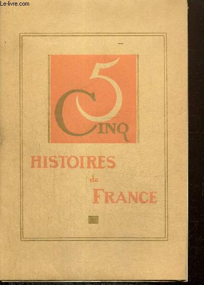 Cinq histoires de France : Le testament du Pre Bosseleau / La Greffe / Trois contes de Notre-Dame / L'invitation  Laurette / Florence Dsir