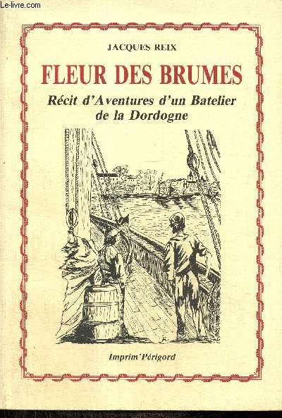 Fleur des Brumes - Rcits d'Aventures d'un Batelier de la Dordogne
