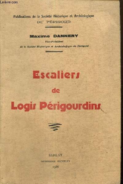 Escaliers de Logis Prigourdins (Publications de la Socit Historique et Archologique du Prigord)