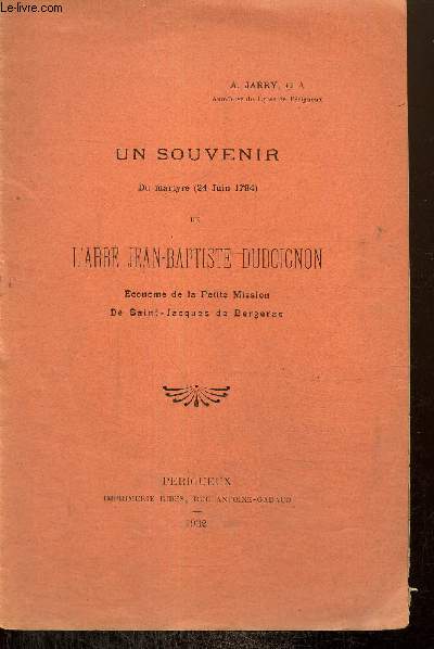 Un souvenir du martyre (24 juin 1794) de l'abb Jean-Baptiste Dudoignon, conome de la Petite Mission de Saint-Jacques de Bergerac