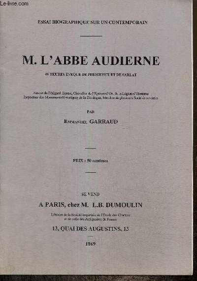 Essai biographique sur un contremporain : M. l'abb Audierne, 48 heures vque de Prigueux et de Sarlat (rimpression de l'dition de 1869)