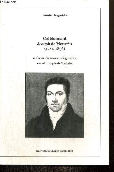 Cet tonnant Joseph de Mourcin (1784-1856), ou la vie du savant prigourdin ami et disciple de Taillefer