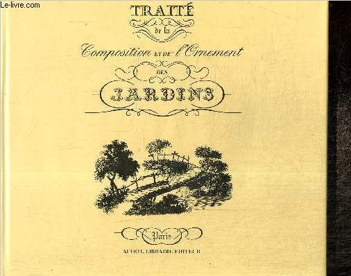 Trait de la composition et de l'ornement des jardins, avec cent soiwente-huit planches reprsentant, en plus de six cents figures, des plans de jardins, des fabriques propres  leur dcoration, et des machines pour lever les eaux