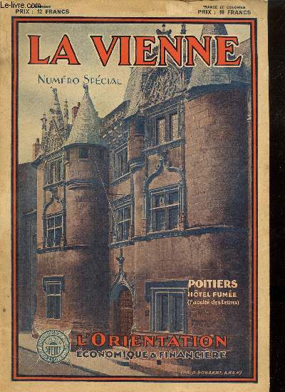 L'Orientation Economique et Financire, anne 1931, n3 - Supplment au n du 17 octobre 1931 : La Vienne - La Vienne agricole (Victor Boret) / L'Universit de Poitiers (Lon Pineau) / Les vins du Loudunais et du Poitou (Dr Sevestre) / ...