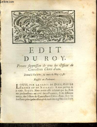 Edit du Roy, portant suppression de tous les Offices de Controlleurs Clercs-d'eau. Donn  Versailles, au mois de May 1738.