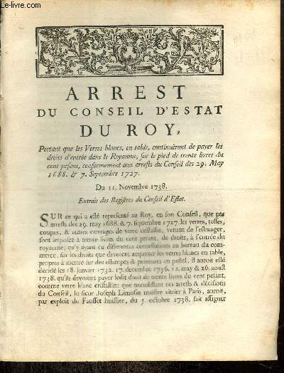 Arrest du Conseil d'Estat du Roy, portant que les Verres blancs, en table, continueront de payer les droits d'entre dans le Royaume, sur le pied de trente livres du cent pesant, conformement aux arrest du Conseil des 29 May 1688 et 7 septembre 1727