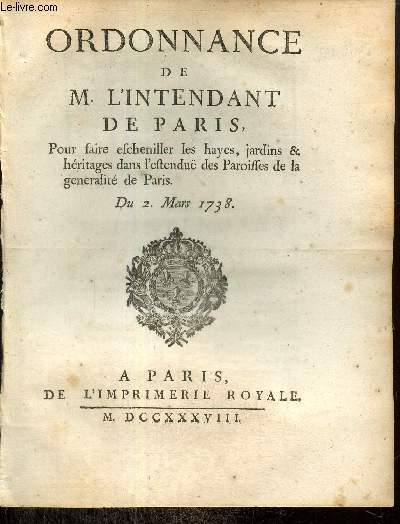 Ordonnance de M. l'Intendant de Paris, pour faire escheniller les hayes, jardins & héritages dans l'estenduë des Paroisses de la generalité de Paris. Du 2 Mars 1738