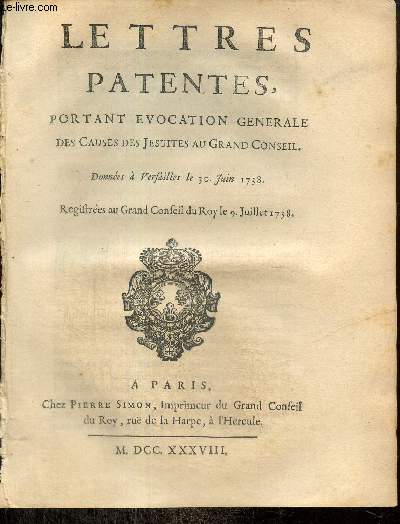 Lettres patentes, portant evocation generale des causes des Jsuites au Grand conseil. Donnes  Versailles le 30 Juin 1738