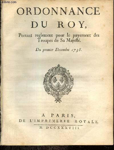 Ordonnance du Roy, portant reglement pour le payement des Troupes de Sa Majesté. Du premier Decembre 1738