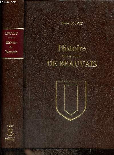 Histoire de la ville de Beauvais (rimpression de l'dition de Rouen, 1614)