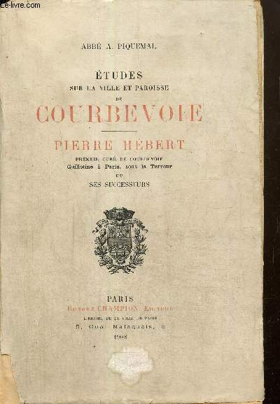 Etudes sur la ville et paroisse de Courbevoie - Pierre Hbert, premier cur de Courbevoie, guillotin  Paris, sous la Terreur, et ses successeurs