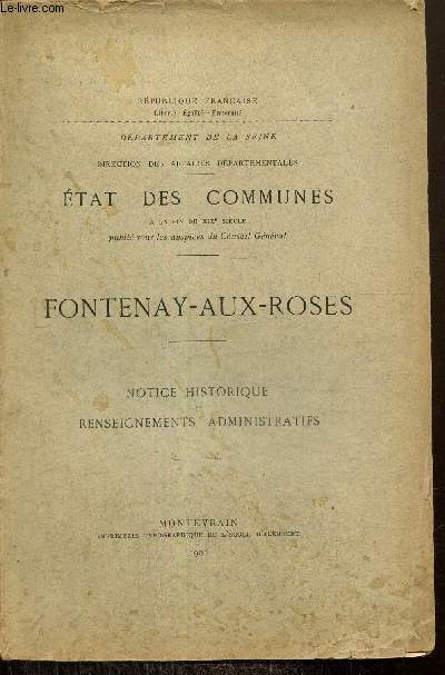 Etat des communes  la fin du XIXe sicle publi sous les auspices du Conseil Gnral : Fontenay-aux-Roses, notice historique et renseignements administratifs