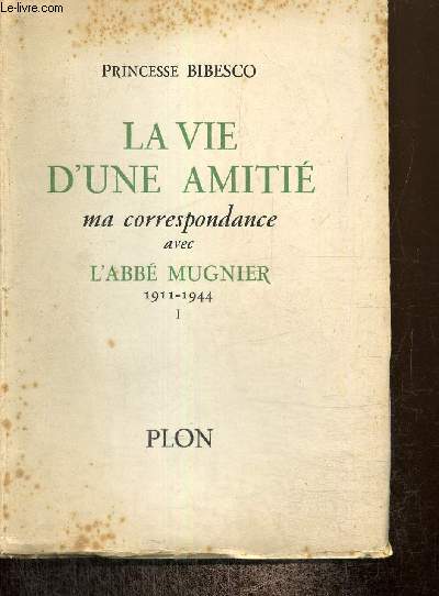La vie d'une amiti - Ma correspondance avec l'abb Mugnier, 1911-1944, tome I