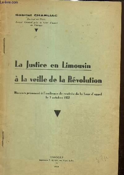 La Justice en Limousin  la veille de la Rvolution - Discours prononc  l'audience de rentre de la Cour d'appel le 3 octobre 1932
