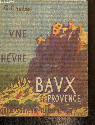 Une heure aux Baux en Provence - Guide souvenir illustr