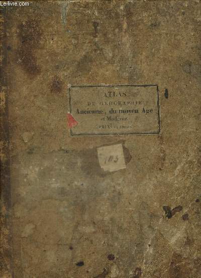 Atlas de la gographie ancienne, du Moyen Age, et moderne, adopt par le Conseil Royal de l'Instruction Publique,  l'usage des Collges Royaux et des Maisons d'Education pour suivre les cours de gographie et d'histoire