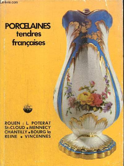 Porcelaines tendres franaises (Collection 