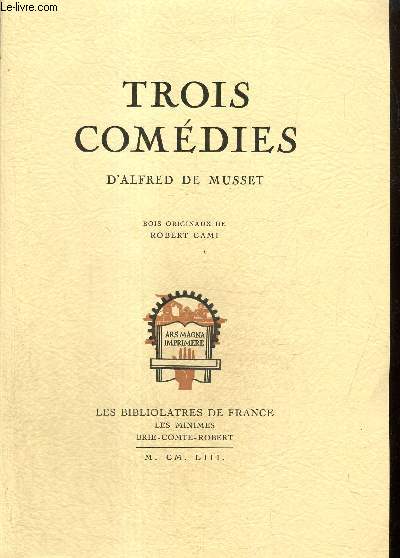 Trois comdies d'Alfred de Musset : Un caprice / Il ne faut jurer de rien / On ne badine pas avec l'amour