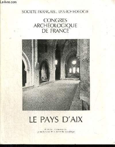 Congrs archologique de France, 143e session, 1985 : Le Pays d'Aix