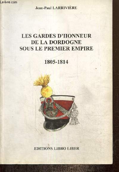 Les Gardes d'honneur de la Dordogne sous le Premier Empire (Exemplaire n339/500)