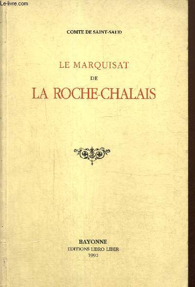 Le Marquisat de La Roche-Chalais (rimpression de l'dition de 1938, exemplaire n322/500)