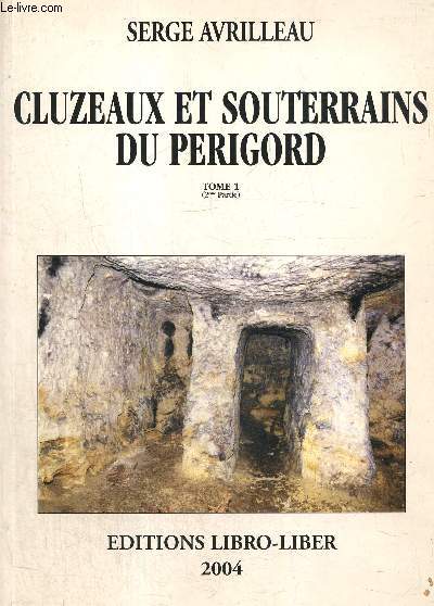 Cluzeaux et souterrains du Prigord, tome I (2me partie) : Arrondissement de Bergerac, partie Nord