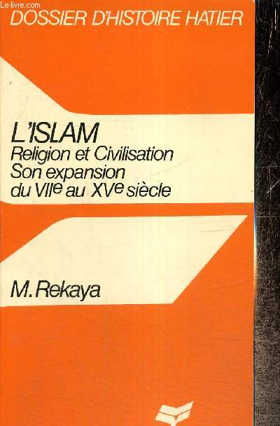 L'Islam - Religion et Civilisation - Son expansion du VIIe au XVe sicle (Collection 