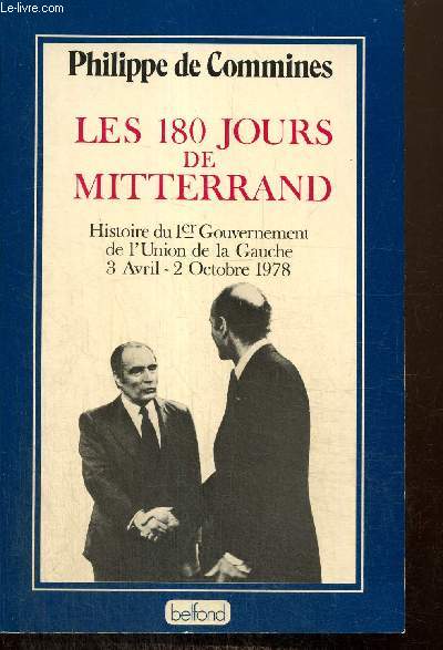Les 180 jours de Mitterrand - Histoire du 1er Gouvernement de l'Union de la Gauche, 3 avril - 2 octobre 1978