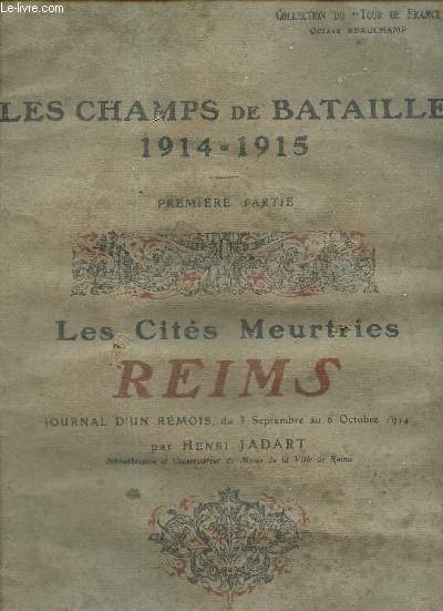 Les champs de bataille 1914-1915, 1re partie - Les cits meurtrie : Reims - Journal d'un Rmois du 3 septembre au 6 octobre 1914 (Collection du 