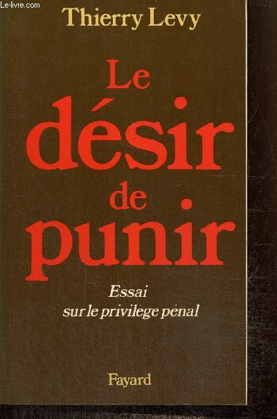 Le dsir de punir - Essai sur le privilge pnal