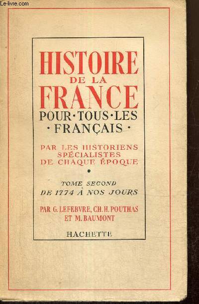 Histoire de la France pour tous les Franais par les historiens spcialistes de chaque poque, tome II : de 1774  nos jours