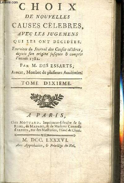Choix de nouvelles causes clbres avec les jugemens qui les ont dcides, extraites du Journal des Causes clbres, depuis son origine jusques & compris l'anne 1782, tome X