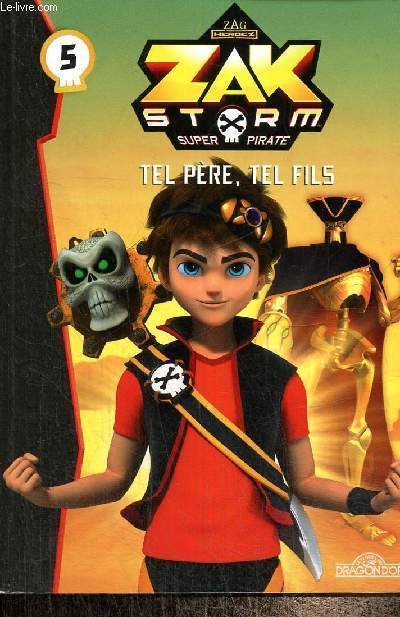 Zag Heroez - Zak Storm, super pirate, tome V : Tel pre, tel fils