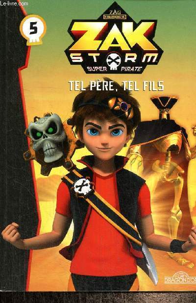Zag Heroez - Zak Storm, super pirate, tome V : Tel pre, tel fils