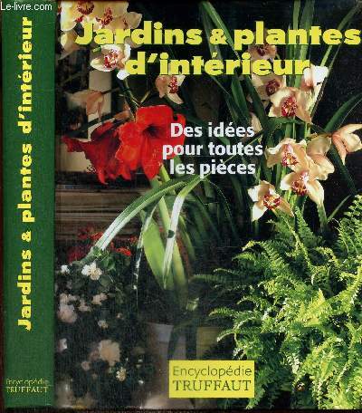 Encyclopdie Truffaut - Jardins & plantes d'intrieur