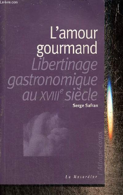 L'amour gourmand - Libertinage gastronomique au XVIIIe sicle