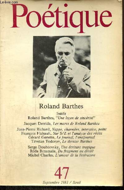 Potique, n47 (septembre 1981) - Roland Barthes - Les morts de Roland Barthes (Jacques Derrida) / Nappe, charnire, interstice, point (Jean-Pierre Richard) / Une criture tragique (Serge Doubrovsky) /...