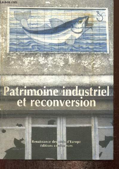 Patrimoine industriel et reconversion (Actes du sminaire europen de Bilbao, 13-15 dcembre 2001) (Collection 