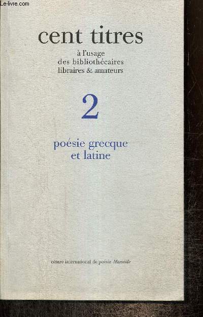 Cent titres  l'usage des bibliothcaires, libraires & amateurs, tome II : Posie grecque et latine