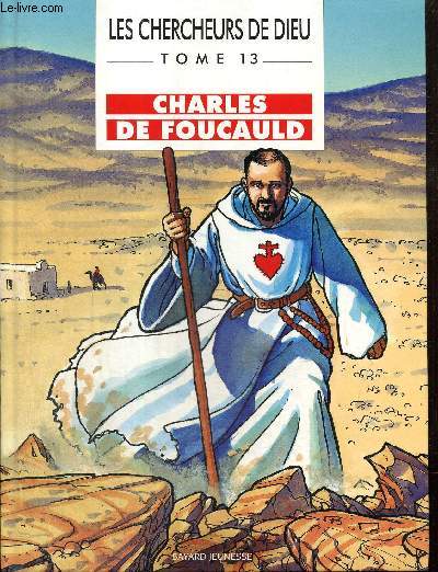 Les Chercheurs de Dieu, tome XIII : Charles de Foucauld