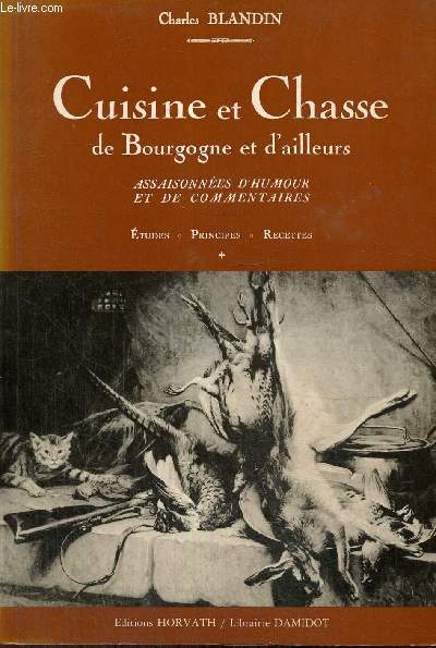 Cuisine et Chasse de Bourgogne et d'ailleurs, assaisonnes d'humour et de commentaires